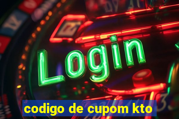 codigo de cupom kto